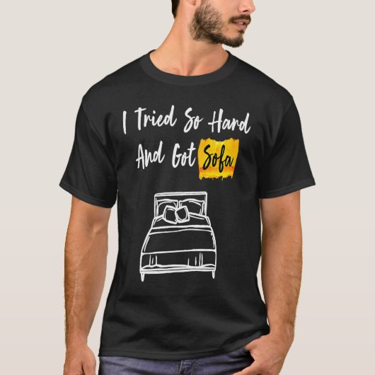 Ich versuchte so hart und Got Sofa cool & T-Shirt (Vorderseite)