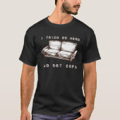 Ich versuchte so hart und Got Sofa T-Shirt (Vorderseite)