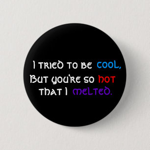 Ich versuchte zu sein, cool, aber Sie sind so, Button