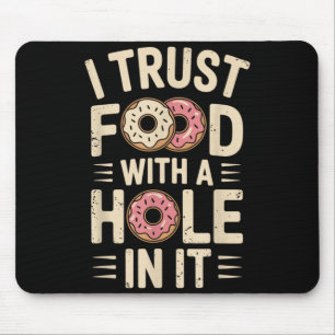 Ich vertraue Essen mit einem Loch drin Lustig Mousepad