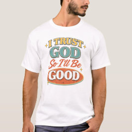 Ich vertraue Gott, also werde ich gut sein Retro-C T-Shirt