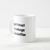 Ich vertraue Groundhogs nicht vor Kaffeegenuss Kaffeetasse (Vorderseite Links)