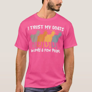 Ich vertraue meinen Ziegen, aber nur ein paar Leut T-Shirt