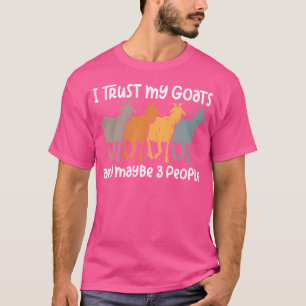 Ich vertraue meinen Ziegen, und vielleicht 3 Leute T-Shirt