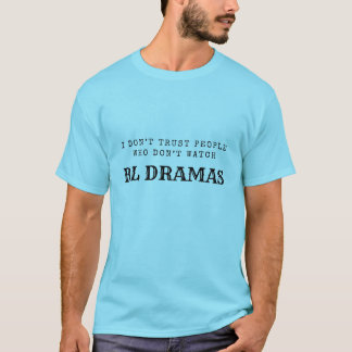 Ich vertraue nicht Menschen, die BL-Dramen nicht s T-Shirt