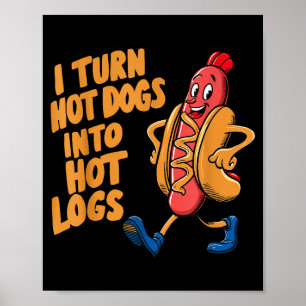 Ich verwandele Hotdogs in heiße Holzscheite Poster