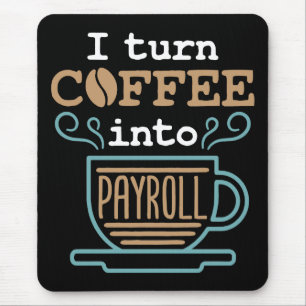 Ich verwandele Kaffee in Gehaltsabrechnung Mousepad