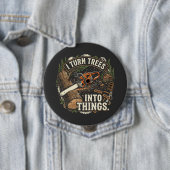 Ich verwandle Bäume in lustige Dinge Holzarbeiter- Button (Beispiel)