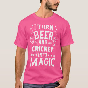 Ich verwandle Bier und Cricket in eine magische So T-Shirt