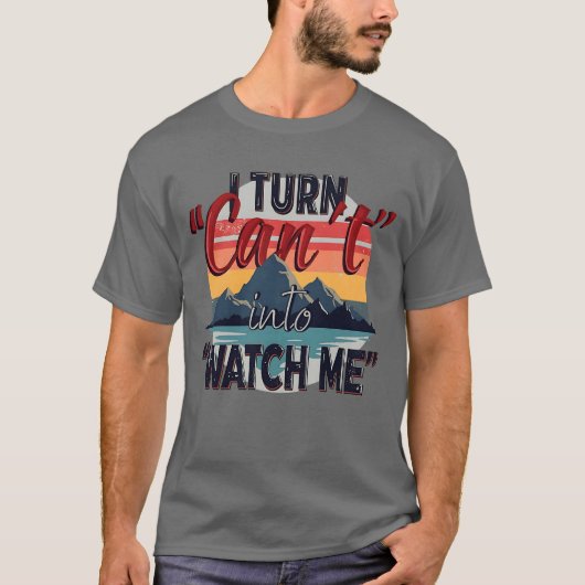 Ich verwandle 'Can t' in 'Watch Me' - Mountain Adv T-Shirt (Vorderseite)