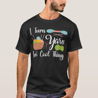 Ich verwandle Garn in coole Dinge für Häkelbegeist T-Shirt