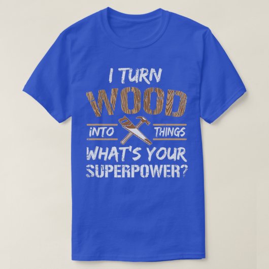 Ich verwandle Holz in die Holzbearbeitung eines Zi T-Shirt (Design vorne)