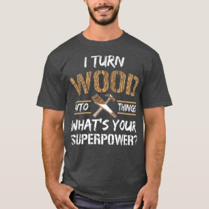 Ich verwandle Holz in die Holzbearbeitung eines Zi T-Shirt