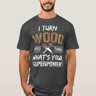 Ich verwandle Holz in die Holzbearbeitung eines Zi T-Shirt