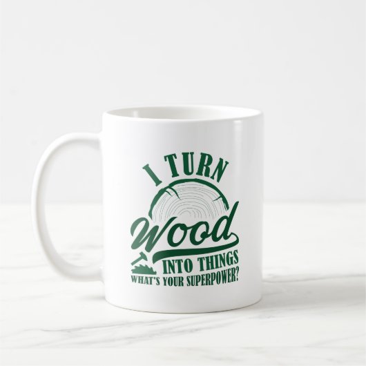 Ich verwandle Holz in Dinge Kaffeetasse (Links)