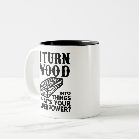 Ich verwandle Holz in Dinge Was ist deine Supermac Zweifarbige Tasse (Vorderseite Links)