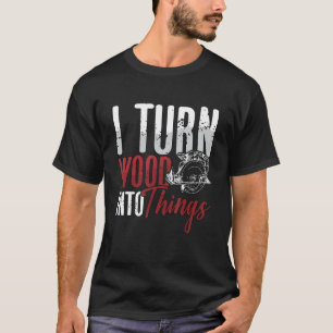 Ich verwandle Holz in Dinge Woodworker Holzbaum T-Shirt