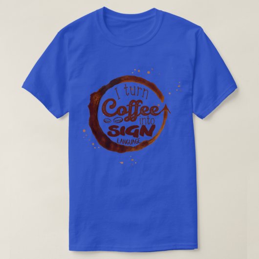 Ich verwandle Kaffee in "Gebilde Sprache" T-Shirt (Design vorne)