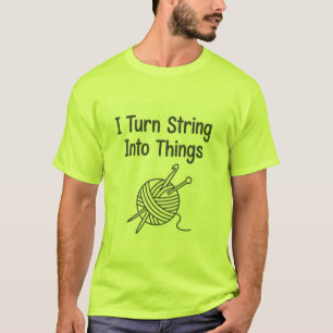 Ich verwandle Schnur in Dinge T-Shirt