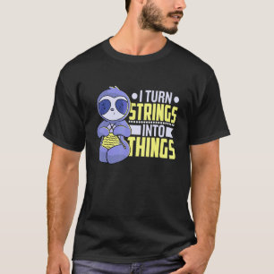Ich verwandle Strings in Dinge Faultier Stricken T-Shirt