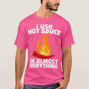 Ich verwende fast alles scharfe Chili Sauce P T-Shirt