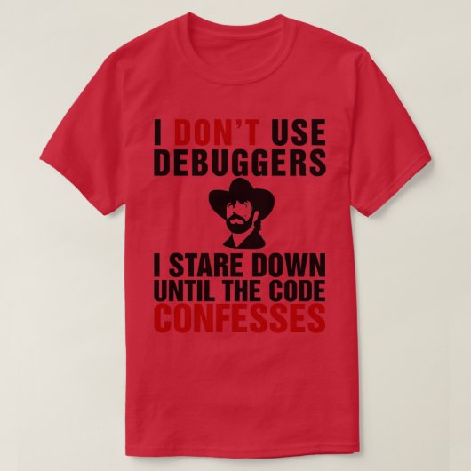 Ich verwende keine Debugger Ich starte bis zum Cod T-Shirt (Design vorne)