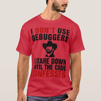 Ich verwende keine Debugger Ich starte bis zum Cod T-Shirt