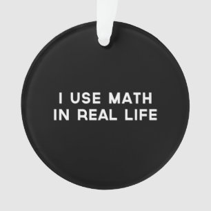 Ich verwende Mathe im wirklichen Leben Ornament