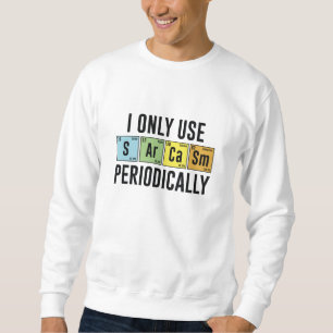 Ich verwende Sarcasm nur regelmäßig Sweatshirt