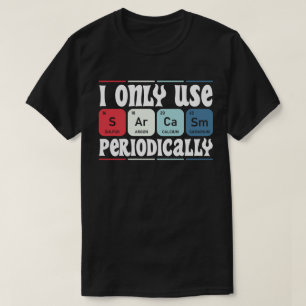 Ich verwende Sarkasmus nur periodisch Cool Science T-Shirt