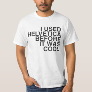 Ich verwendete Helvetica, bevor es cool war! T-Shirt