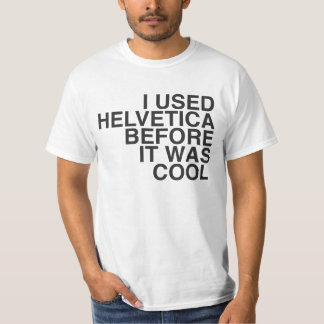 Ich verwendete Helvetica, bevor es cool war! T-Shirt