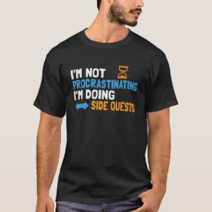 Ich verzögern nicht, ich mache seitliche Quests Fu T-Shirt