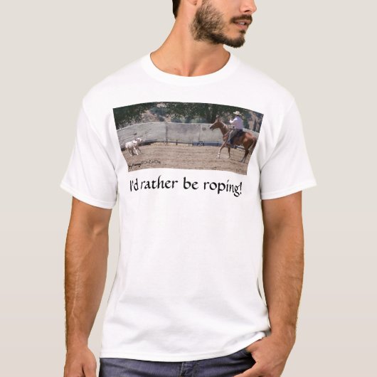 Ich vielmehr Roping! T - Shirt (Vorderseite)