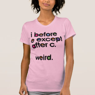 Ich vor E, außer nach C. Merkwürdig. Funny T - S T-Shirt