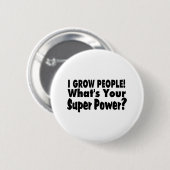 Ich wachse Leute. Was Ihr SuperPower ist Button (Vorne & Hinten)