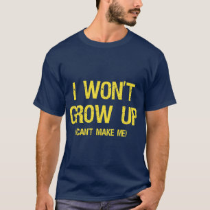 Ich wachse nicht, Sie kann mich nicht machen auf T-Shirt
