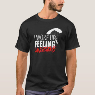 Ich wachte auf und fühlte mich gefährlich Fallsch T-Shirt