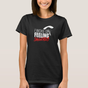 Ich wachte auf und fühlte mich gefährlich Fallsch T-Shirt