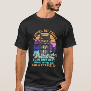 Ich Wachte Früh Auf, Um Das Letzte Stück Pizza Zu T-Shirt
