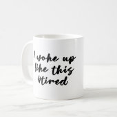 Ich wachte wie diese #tired Tasse auf (Vorderseite Links)