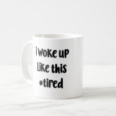 Ich wachte wie diese #tired Tasse auf (Vorderseite Links)