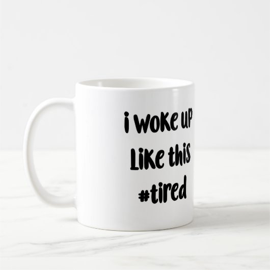 Ich wachte wie diese #tired Tasse auf (Links)