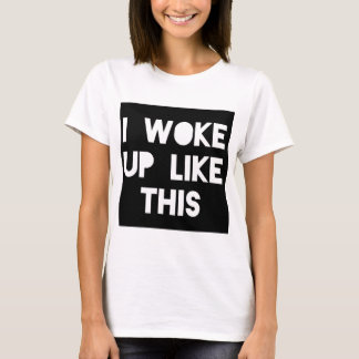 Ich wachte wie dieses grafische tde auf T-Shirt
