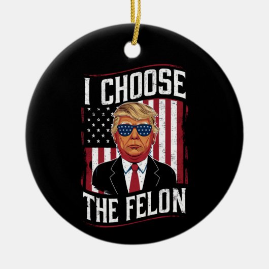 Ich wähle die Felon Funny Trump-US-Wahl Keramik Ornament (Vorne)