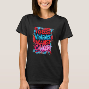 Ich wähle Gewalt gegen Krebs T-Shirt