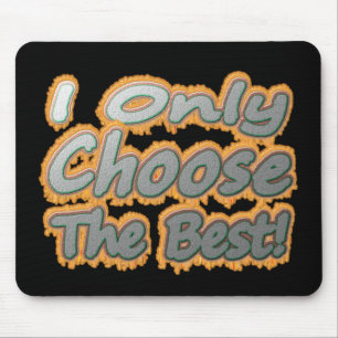 "Ich wähle nur das Beste!" Niedliches Design. Jetz Mousepad