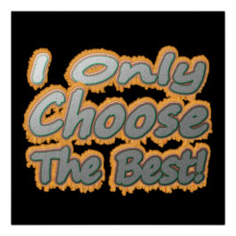 "Ich wähle nur das Beste!" Niedliches Design. Jetz Poster