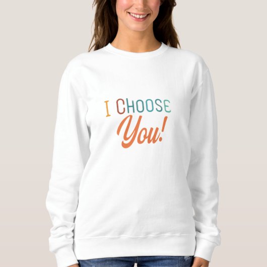 Ich wähle Sie - Herzliche Liebe Sweatshirt (Vorderseite)
