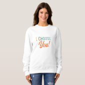 Ich wähle Sie - Herzliche Liebe Sweatshirt (Vorne ganz)